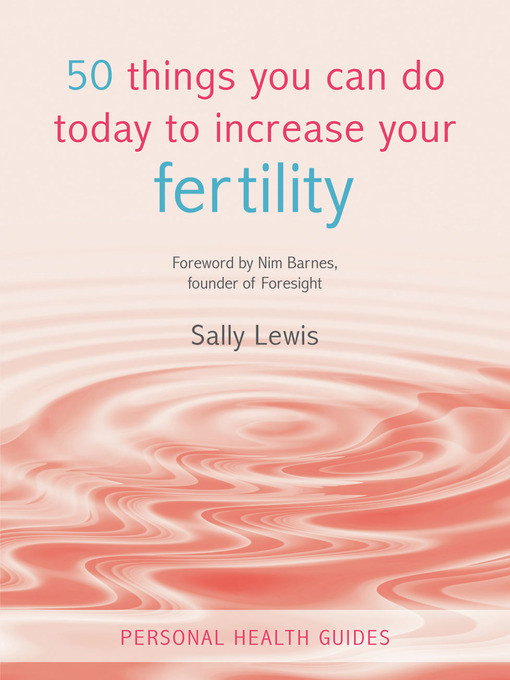 Title details for 50 Things You Can Do Today to Increase Your Fertility by Sally Lewis - Available